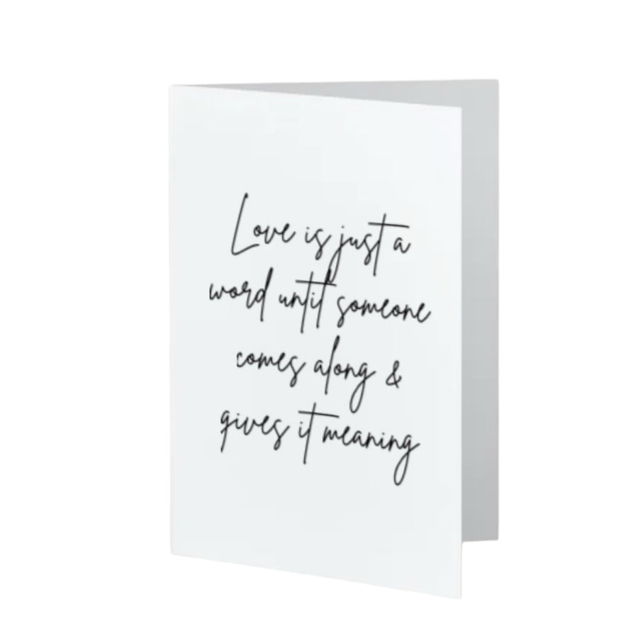 Love is just a word until someone comes along & gives it meaning