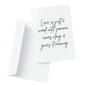 Love is just a word until someone comes along & gives it meaning