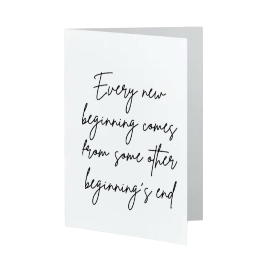 Every new beginning comes from some other beginnings end - Love & Light