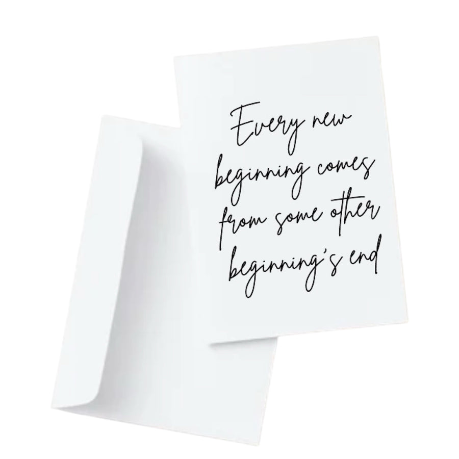 Every new beginning comes from some other beginnings end - Love & Light
