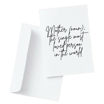 Mother (noun); the single most loved person in the world.