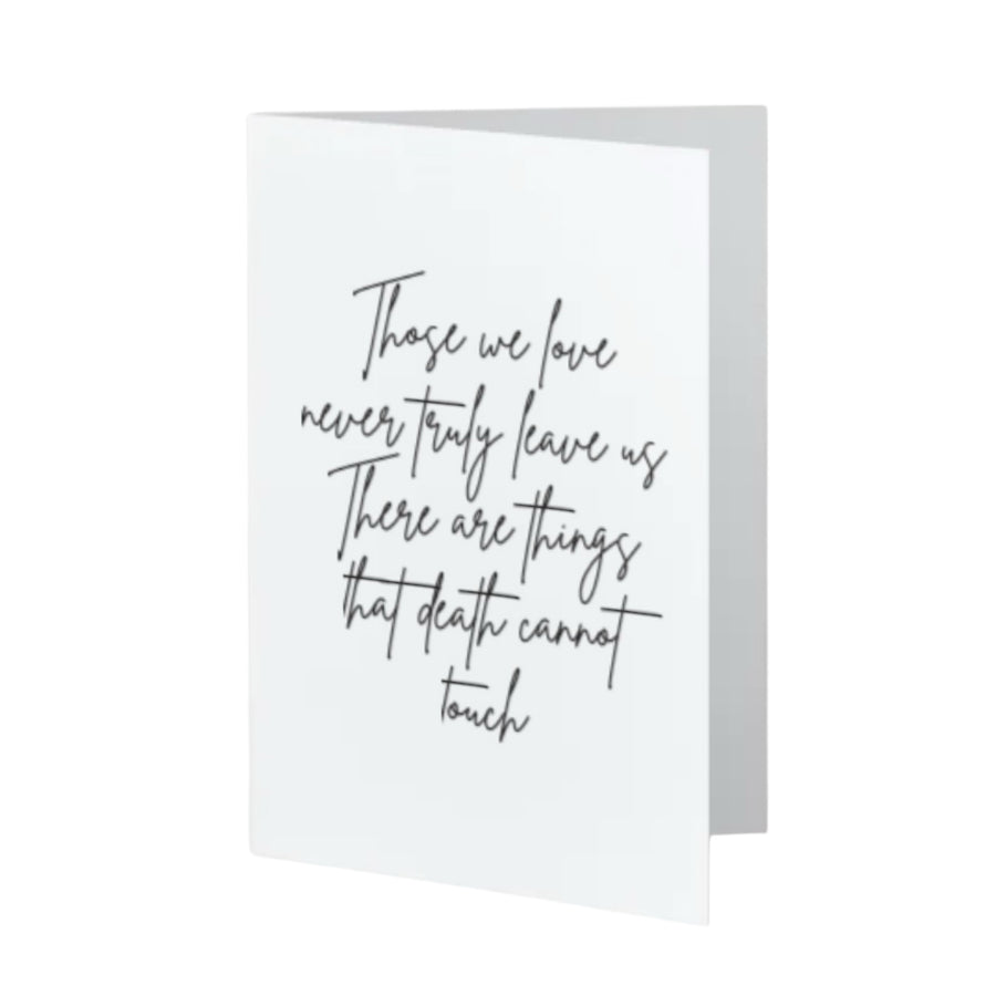 Those we love never truly leave us There are things that death cannot touch